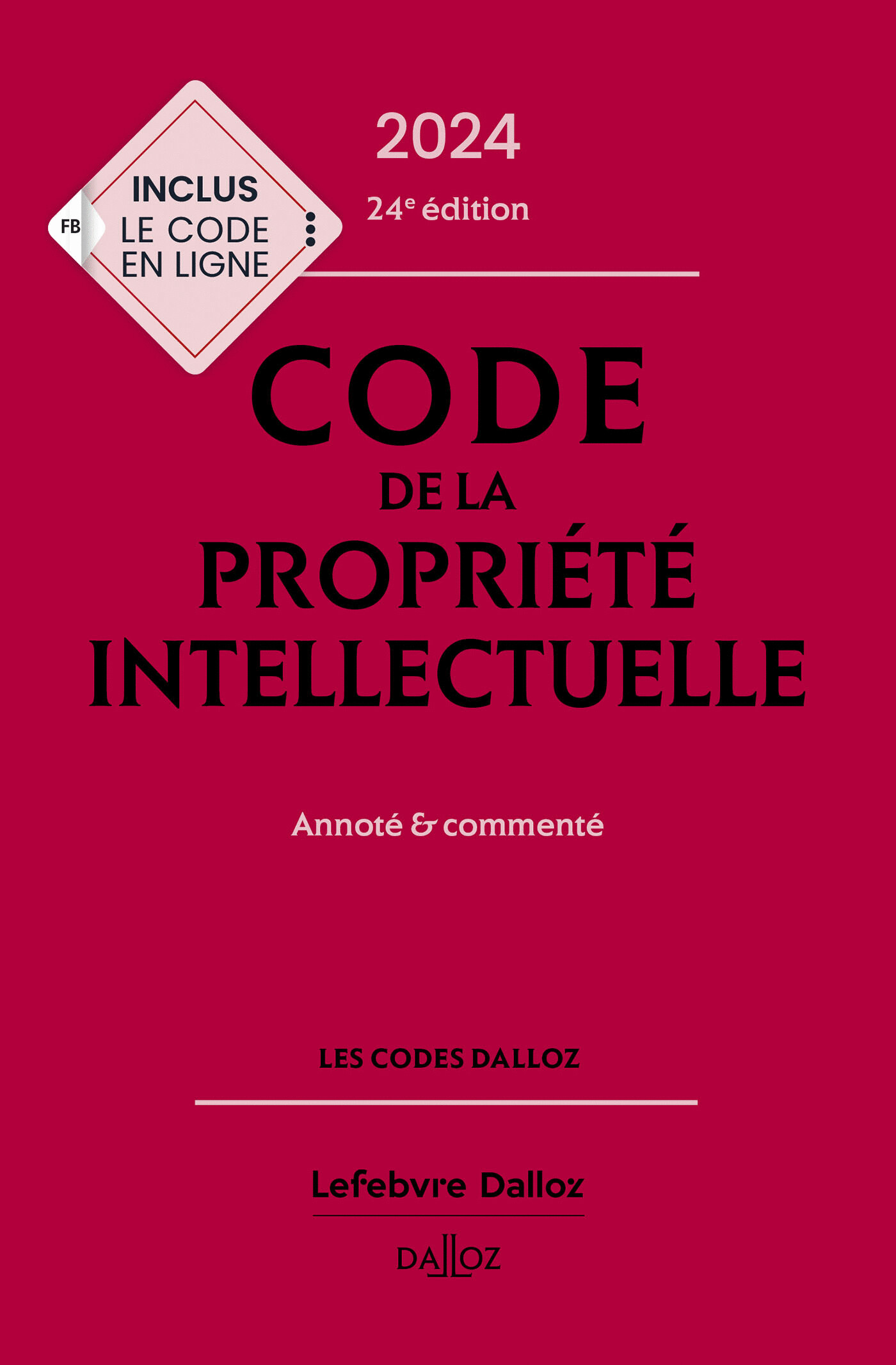 Code de la propriété intellectuelle 2024, Annoté et commenté - Codes Dalloz  Universitaires et Professionnels - 24